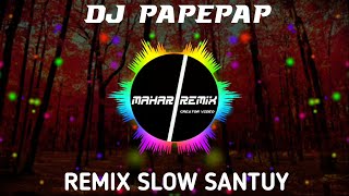 DJ PAPE PAP REMIX SLOW SANTUY FULLBASS