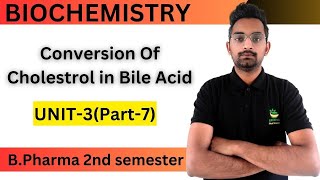 Conversion of Cholestrol in Bile Acid, Biochemistry,Unit-3(Part-7)B.Pharma 2nd semester