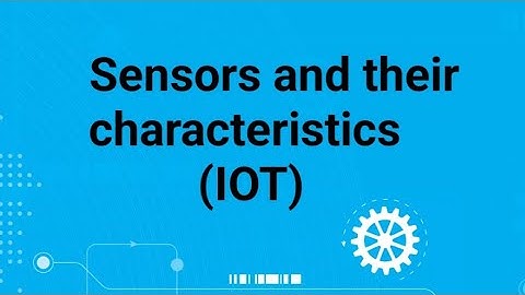 Sensors and their characteristics || IOT