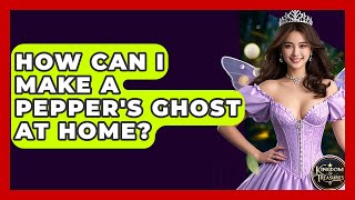 How Can I Make A Pepper's Ghost At Home - Kingdom Of Treasures