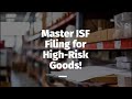 Master ISF Filing for High-Risk Goods!