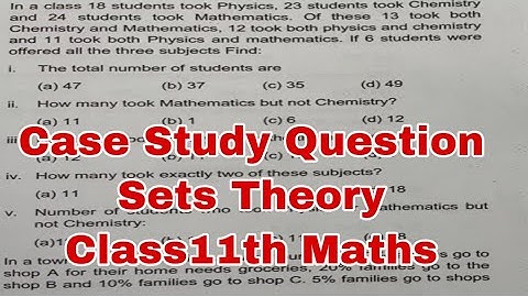 Case Study Question Sets theory 11th Maths l In a class, 18 students took Physics, 23 students..