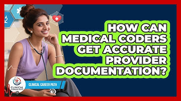 How Can Medical Coders Get Accurate Provider Documentation? - Clinical Career Path