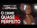 INVESTIGAÇÃO CRIMINAL - O CRIME QUASE PERFEITO