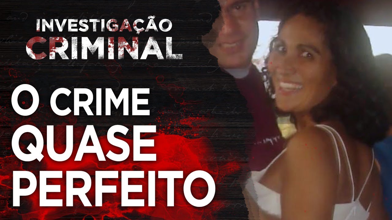 CRIME QUASE PERFEITO - CASO MONICA EL KHOURI - INVESTIGAÇÃO CRIMINAL