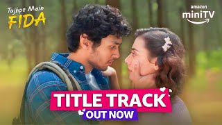 Tujhpe Main Fida | Title Track ft. Rudhraksh & Nikeet | Raghav Chaitanya | Amazon miniTV