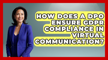How Does A DPO Ensure GDPR Compliance In Virtual Communication? | Virtual Communication Hub News