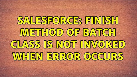 Salesforce: Finish method of batch class is not invoked when error occurs