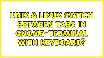 Unix & Linux: Switch between tabs in gnome-terminal with keyboard? (3 Solutions!!)
