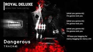 Royal Deluxe || Born For This || 5 || Dangerous || Letra - lyrics