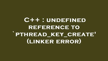 C++ : undefined reference to `pthread_key_create