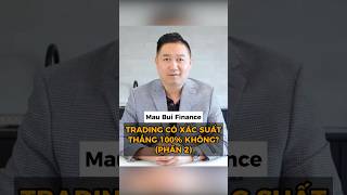 [Phần 2] Trading có xác suất thắng 100% không? | Mau Bui Academy