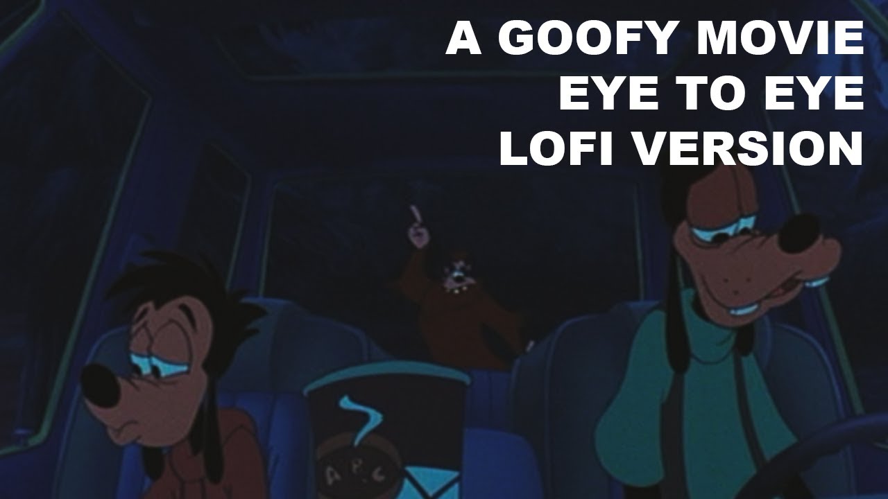 A Goofy Movie Eye To Eye Lyrics A Goofy Movie - Eye To Eye (Lofi Cover by @asyousleep) - YouTube
