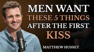 5 Things Every Man Wants After That First Kiss || Matthew Hussey ||