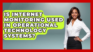 Is Internet Monitoring Used in Operational Technology Systems? - Internet Infrastructure Explained
