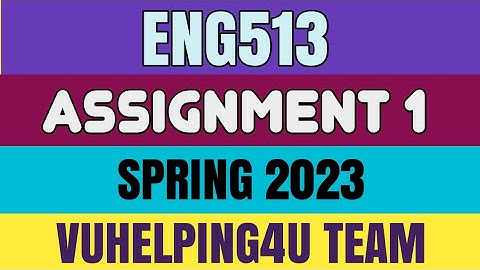 Eng513 Assignment 1 Solution 2023/ Eng513 Assignment 1 Spring 2023/ Eng513 Assignment 1 2023