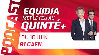 PRONOSTICS EQUIDIA MET LE FEU AU QUINTÉ DU 10 JUIN À CAEN.