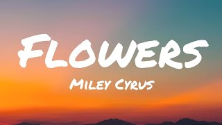 Flowers ▪︎Miley Cyrus (Lyrics)