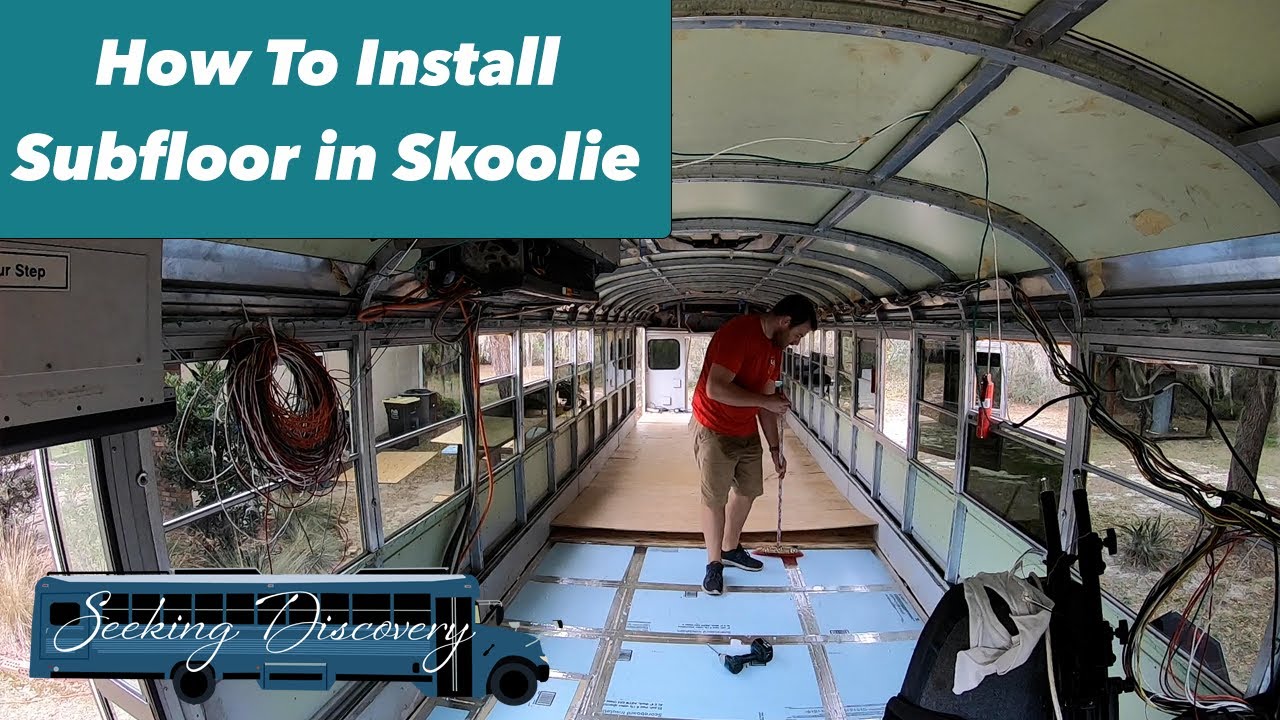 How to Install Subfloor on School Bus Conversion | Skoolie | Bus ...