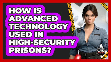 How Is Advanced Technology Used In High-security Prisons? - Jail & Prison Insider