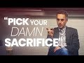 PICK YOUR DAMN SACRIFICE - Powerful Motivational Video | Jordan Peterson