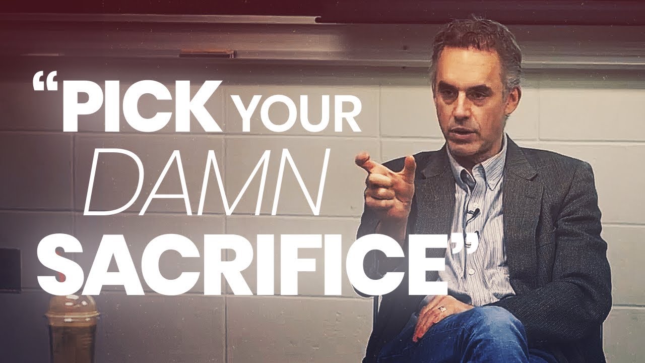 PICK YOUR DAMN SACRIFICE - Powerful Motivational Video | Jordan Peterson