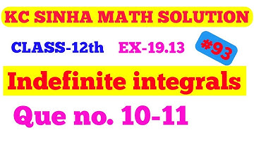 Kc sinha 12th math || indefinite integrals, Ex-19.13  que no (10-11) || अनिश्चित समाकलन ||