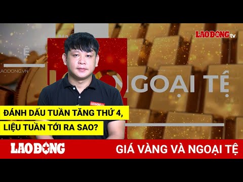 Video Giá vàng và ngoại tệ 14.8: Đánh dấu tuần tăng thứ 4,... - youtube