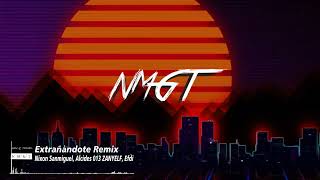 Extrañándote (Remix) Nixon San Miguel, NMGT, Alcides_013, ZANYELF, Efdi