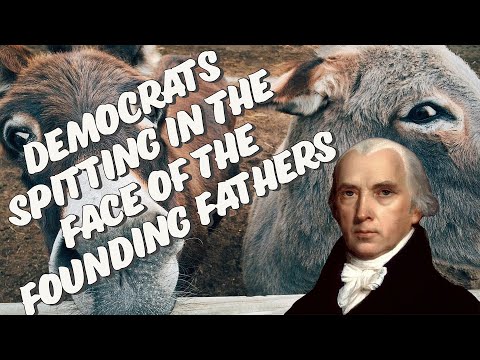 The Democrats Are Spitting In The Face of The Founding Fathers