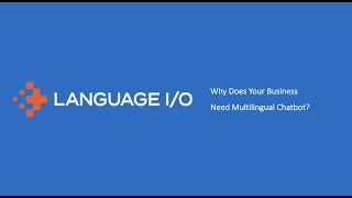 The Advantages of a Multilingual Chatbot for your Business Needs - Language I/O