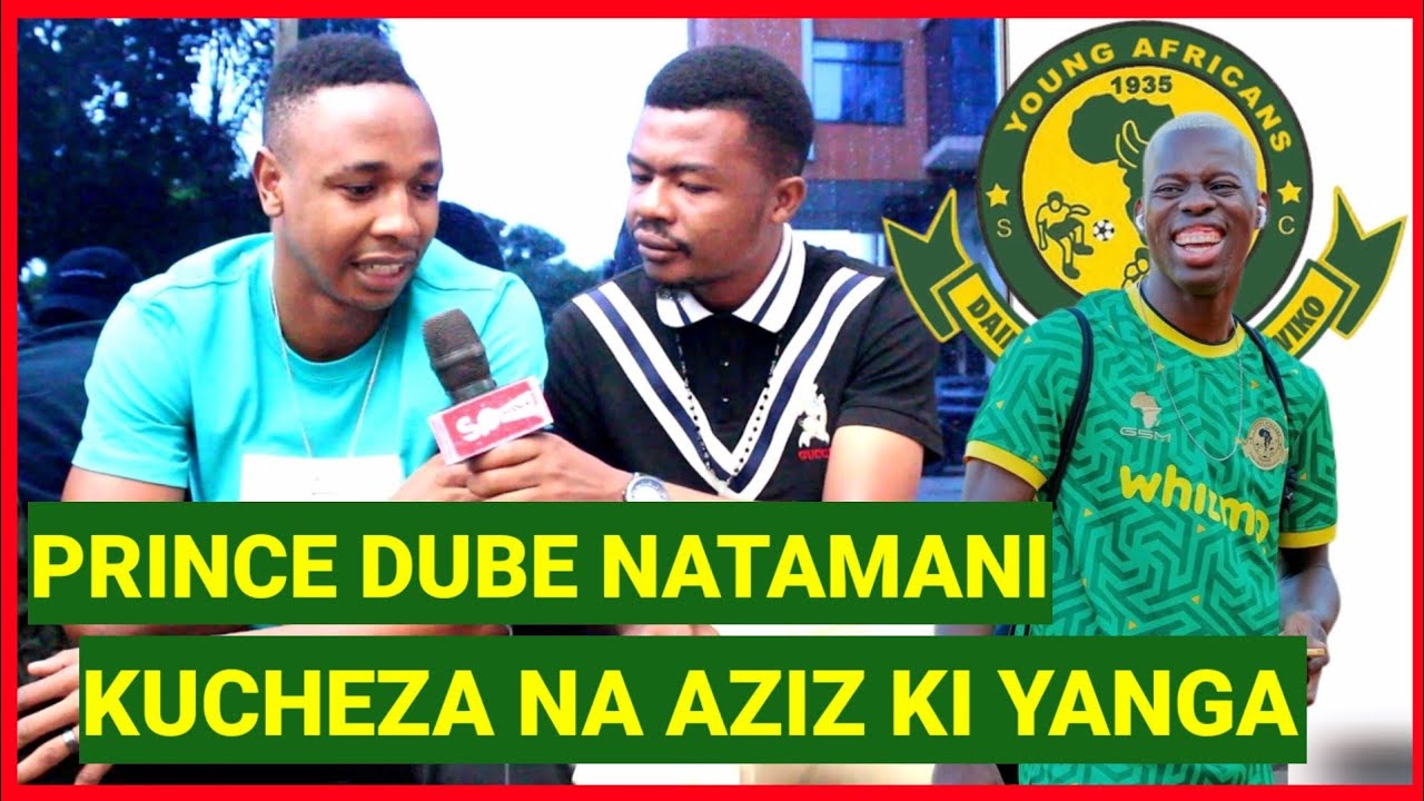 PRINCE DUBE KWA MARA YA KWANZA AFUNGUKA KUTAMANI KUCHEZA NA AZIZ KI ...