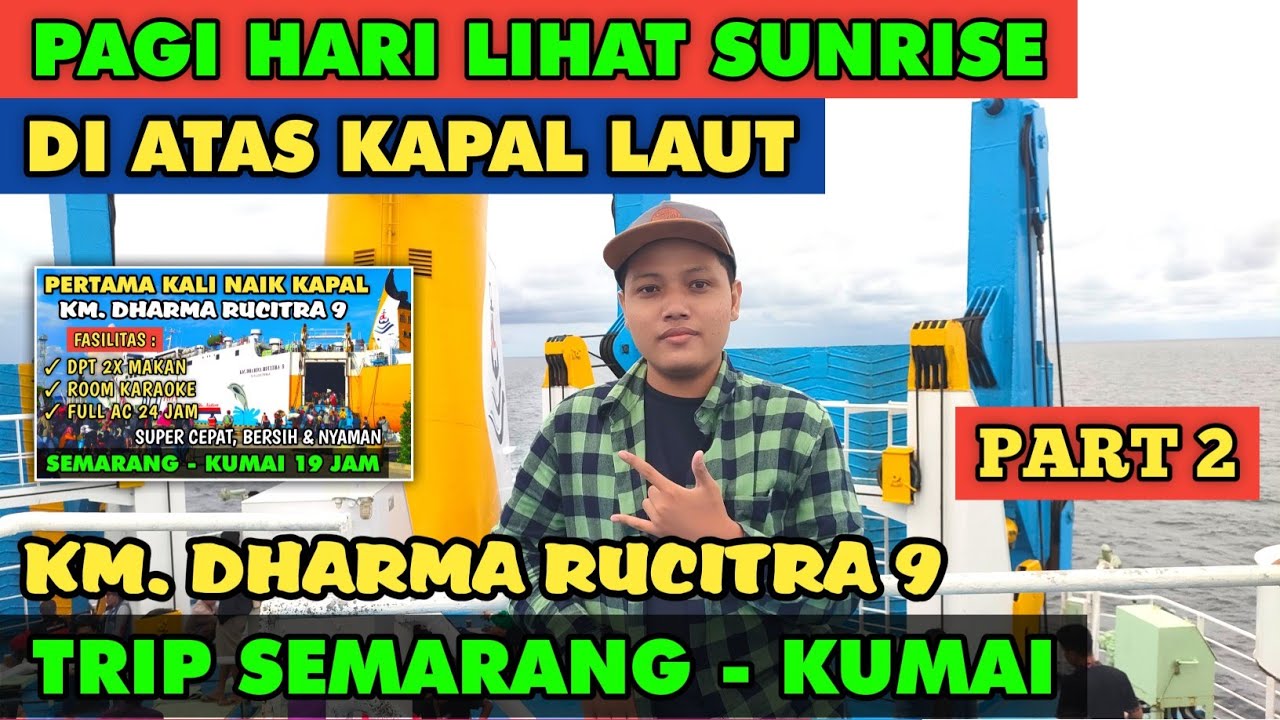 Pertama Naik Kapal & Menikmati SUNRISE Di Atas Kapal KM Dharma Rucitra 9 Rute Semarang - Kumai