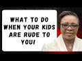 What to do when your kids talk back to you