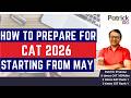 How to prepare for CAT 2026 if starting from May  | Preparation Schedule &amp; Tips | Patrick Dsouza