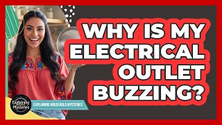 Why Is My Electrical Outlet Buzzing?