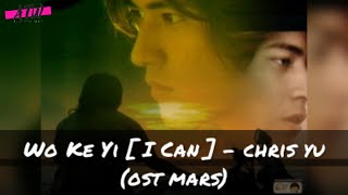 [INDO/ENG/ROM] WO KE YI [ I CAN ] - CHRIS YU (OST MARS)
