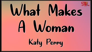 Katy Perry - What Makes A Woman (Lyrics)