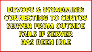 DevOps & SysAdmins: Connecting to CentOS Server from outside fails if server has been idle