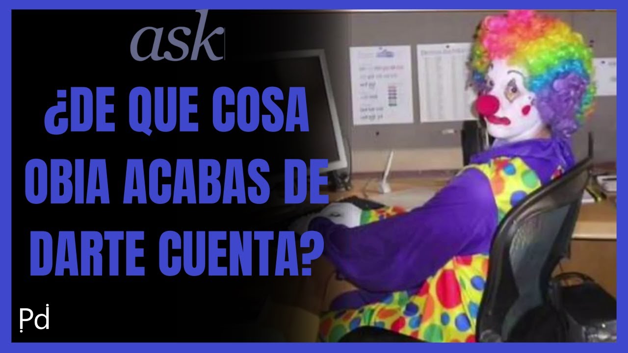 ¿De que cosa obia acabas de darte cuenta? YouTube ¿De que cosa obia acabas de darte cuenta? YouTube