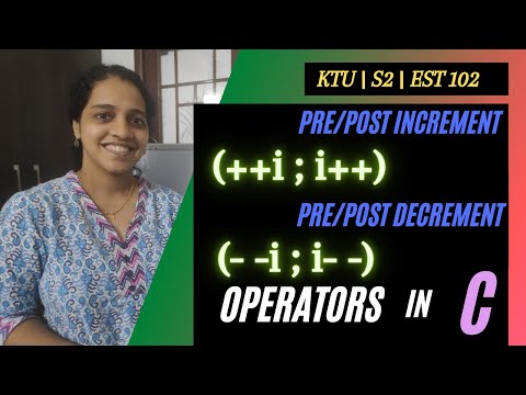 Video 8: Pre/Post increment and Pre/Post decrement  | Operators in C|GXEST204 and EST 102 of KTU
