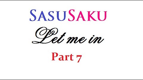 SasuSaku - Let me in - Part 7