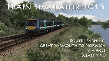 Train Simulator 2016 - Route Learning: Great Yarmouth to Norwich via Acle (Class 170)
