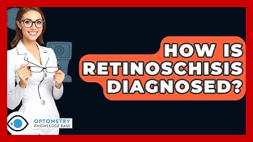 How Is Retinoschisis Diagnosed? - Optometry Knowledge Base