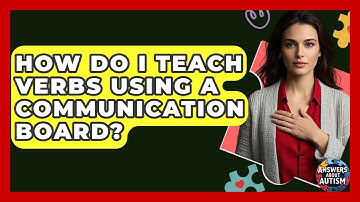 How Do I Teach Verbs Using A Communication Board? - Answers About Autism
