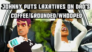 Johnny Puts Laxatives In Dads Coffeegroundedwhooped