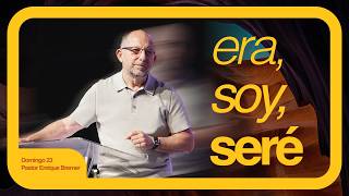 I Was, I Am, I Will Be — Pastor Enrique Bremer