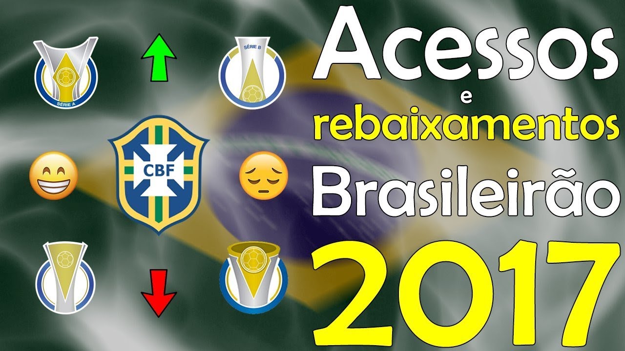 Brasileirão 2017 - Acessos e rebaixamentos football score