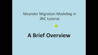 Meander Migration Modeling - JP iRIC Video Tutorial #00: Brief Overview How it works