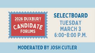 Town of Duxbury 2026 Candidate Forum: Selectboard